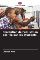 Perception de l'utilisation des TIC par les étudiants (French Edition) 620719795X Book Cover