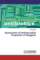 Assessment of Antimicrobial Properties of Maggots 6200327890 Book Cover