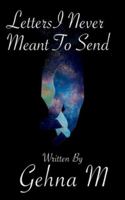 Letters I Never Meant To Send a collection of words left unsaid... B0G53ZZ6S4 Book Cover