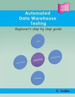 Automated Data Warehouse Testing: Beginner's Step by Step Guide 1507842015 Book Cover