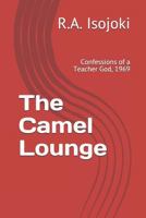 The Camel Lounge: Confessions of a Teacher God, 1969 1717115179 Book Cover