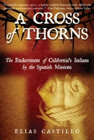 A Cross of Thorns: The Enslavement of California’s Indians by the Spanish Missions 1610353048 Book Cover