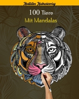 100 Tiere mit Mandalas: Malbuch für Erwachsene, Über 100 erstaunliche Mandala-Tiere, die Stress abbauen (Löwen, Katzen, Hunde, Elefanten, Fisc B0892HQTSW Book Cover
