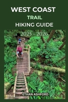 WEST COAST TRAIL HIKING GUIDE 2025 - 2026: Your Complete Guide to Conquering Canada’s Legendary Coastal Adventure (The Explorer’s Footpath Series) B0FMR8BVZT Book Cover