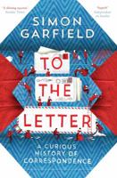 To the Letter: A Celebration of the Lost Art of Letter Writing 1592408354 Book Cover
