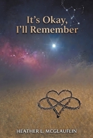 It's Okay, I'll Remember: A Journey of Spiritual Awakening, Soul Recognition, and Finding Hope B0H868W96H Book Cover