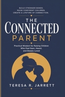 The Connected Parent: Practical Wisdom for Raising Children Who Feel Seen, Heard, and Deeply Loved B0H38LTFYP Book Cover