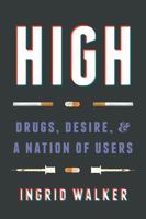 High: Drugs, Desire, and a Nation of Users 0295742321 Book Cover