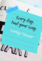 Every Day, Find Your Way: Weekly Planner 169944370X Book Cover