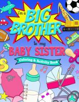 I'm a BIG SISTER to my BABY BROTHER Coloring and Activity Book 1737718227 Book Cover