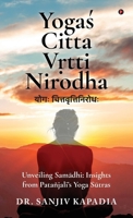 Yogas Citta V?tti Nirodha: Unveiling Samadhi: Insights from Patañjali's Yoga Sutras B0HC6D4Y8G Book Cover