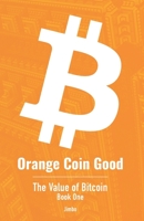 Orange Coin Good: The Value of Bitcoin Book One B08M8GWMZL Book Cover
