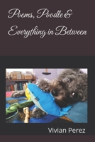 Poems, Poodle & Everything in Between B0DQJLTL2J Book Cover