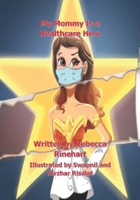My Mommy Is a Healthcare Hero 0578341158 Book Cover