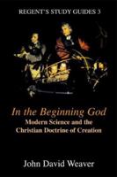 In the Beginning God: Modern Science and the Christian Doctrine of Creation 188083782X Book Cover