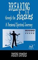 Breaking Through the Shackles: A Personal Spiritual Journey 1457516063 Book Cover