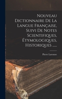 Nouveau Dictionnaire de la Langue Fran�aise, Suivi de Notes Scientifiques, �tymologiques, Historiques ...... B0BNJTY6HV Book Cover