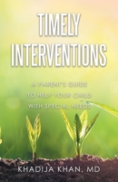 Timely interventions: A parent's guide to help your child with special needs 1665728671 Book Cover