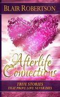 Afterlife Connections: True Stories That Prove Love Never Dies 1523379677 Book Cover