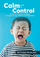 Calm and in Control: Simple and Effective Strategies to Support Young Children's Self-Regulation 1636501265 Book Cover