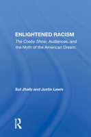 Enlightened Racism: "the Cosby Show, Audiences, and the Myth of the American Dream" 0367004488 Book Cover