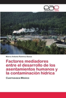 Factores mediadores entre el desarrollo de los asentamientos humanos y la contaminación hídrica: Cuernavaca México 365901138X Book Cover