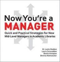 Now You're a Manager: Quick and Practical Strategies for New Mid-Level Managers in Academic Libraries 0838987877 Book Cover