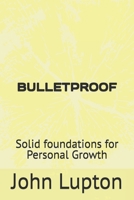 BULLETPROOF: Solid foundations for Personal Growth 1910113107 Book Cover