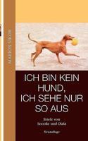 Ich bin kein Hund, ich sehe nur so aus: Briefe von Snoofie und Olala 3837049353 Book Cover