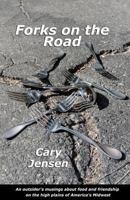 Forks on the Road: An Outsider's Musings about Food and Friendship on the High Plains of America's Midwest 1981161619 Book Cover