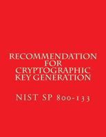 Recommendation for Cryptographic Key Generation NIST SP 800-133: NiST SP 800-133 1979931313 Book Cover