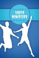 Nelson's Youth Minister's Manual, KJV Edition 1418545023 Book Cover