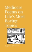 Mediocre Poems on Life's Most Boring Topics 1300369639 Book Cover