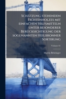 Schatzung Stehenden Fichtenholzes Mit Einfachen Hilfsmitteln Unter Besonderer Berucksichtigung Der Sogenannten Heilbronner Sortirung Volume 01 1175349941 Book Cover