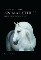 A New Basis for Animal Ethics: Telos and Common Sense 0826221017 Book Cover