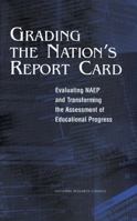Grading the Nation's Report Card: Evaluating Naep and Transforming the Assessment of Educational Progress 0309062853 Book Cover