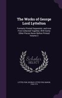 The works of George Lord Lyttelton: formerly printed separately: and now first collected together, with some other pieces never before printed Volume 3 1275709338 Book Cover