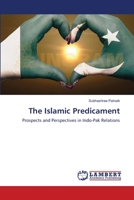 The Islamic Predicament: Prospects and Perspectives in Indo-Pak Relations 3659408824 Book Cover