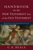 Handbook on the New Testament Use of the Old Testament: Exegesis and Interpretation 0801038960 Book Cover