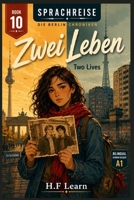 Sprachreise: Die Berlin-Chroniken, Buch 10 — Zwei Leben / Two Lives — Bilingual German Reader for Beginners (A1): Learn German Through Story — The ... Series (Books 1–20)) (German Edition) B0H9VH9L5Z Book Cover