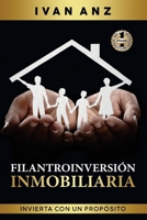 Filantroinversión Inmobiliaria: Invierte con un propósito Haz crecer tu capital mientras ayudas a familias a ser dueña de su propio hogar 1637923384 Book Cover