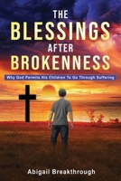 The Blessings After Brokenness: Why God Permits His Children to Go Through Suffering 1662869045 Book Cover