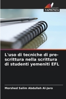 L'uso di tecniche di pre-scrittura nella scrittura di studenti yemeniti EFL 6205319497 Book Cover