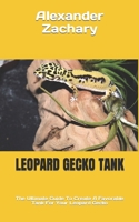 Leopard Gecko Tank: The Ultimate Guide To Create A Favorable Tank For Your Leopard Gecko B0BV4FW46N Book Cover