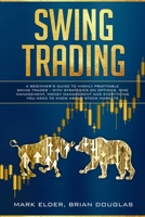 Swing Trading: A Beginner's Guide to Highly Profitable Swing Trades - with Strategies on Options, Time Management, Money Management and Everything You Need to Know about Stock Markets 1086416805 Book Cover