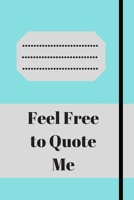 Feel Free to Quote Me: 120 pages notebook with glossy cover .different designs with different colors 1654895652 Book Cover