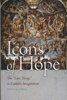 Icons of Hope: The "Last Things" in Catholic Imagination 026804239X Book Cover