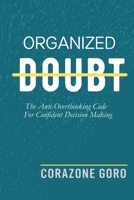 Organized Doubt: The Anti-Overthinking Code For Confident Decision Making B0GW89M6P5 Book Cover