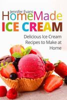 Homemade Ice Cream: Delicious Ice Cream Recipes to Make at Home 1548072591 Book Cover