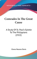 Comrades In The Great Cause: A Study Of St. Paul’s Epistle To The Philippians 1245698532 Book Cover